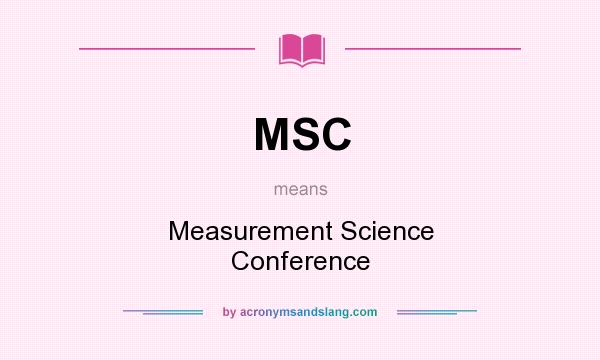 What does MSC mean? It stands for Measurement Science Conference