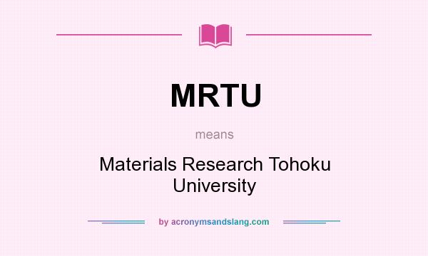What does MRTU mean? It stands for Materials Research Tohoku University