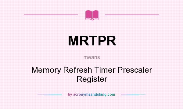 What does MRTPR mean? It stands for Memory Refresh Timer Prescaler Register