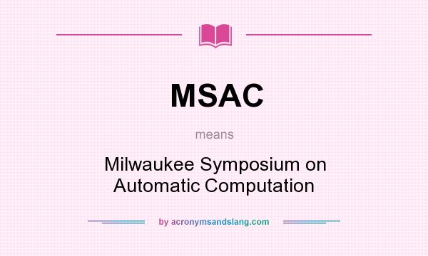What does MSAC mean? It stands for Milwaukee Symposium on Automatic Computation