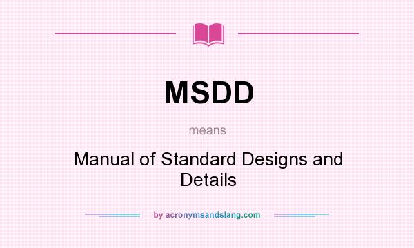 What does MSDD mean? It stands for Manual of Standard Designs and Details