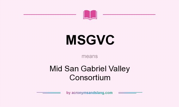 What does MSGVC mean? It stands for Mid San Gabriel Valley Consortium