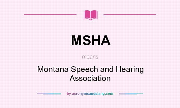 What does MSHA mean? It stands for Montana Speech and Hearing Association