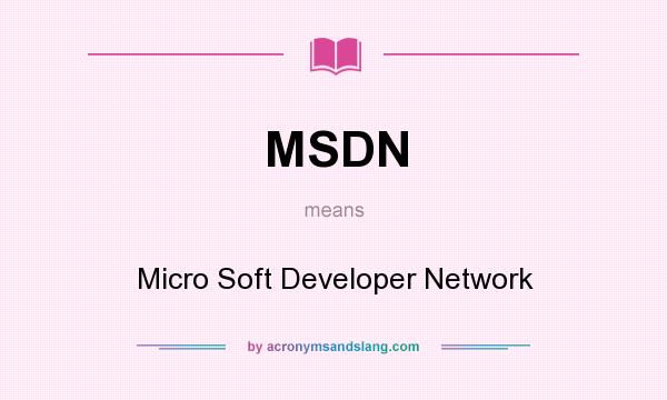 What does MSDN mean? It stands for Micro Soft Developer Network