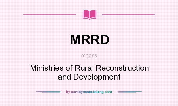 What does MRRD mean? It stands for Ministries of Rural Reconstruction and Development
