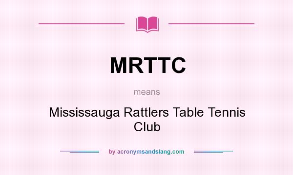 What does MRTTC mean? It stands for Mississauga Rattlers Table Tennis Club