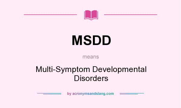What does MSDD mean? It stands for Multi-Symptom Developmental Disorders