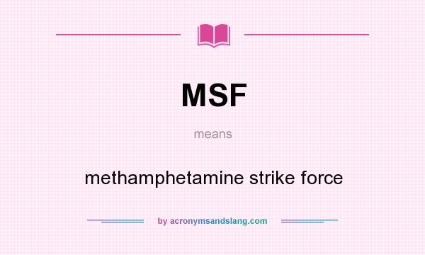 What does MSF mean? It stands for methamphetamine strike force