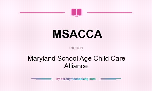 What does MSACCA mean? It stands for Maryland School Age Child Care Alliance