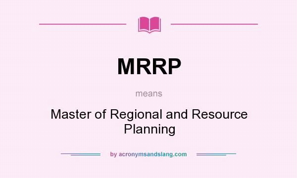 What does MRRP mean? It stands for Master of Regional and Resource Planning