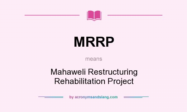 What does MRRP mean? It stands for Mahaweli Restructuring Rehabilitation Project