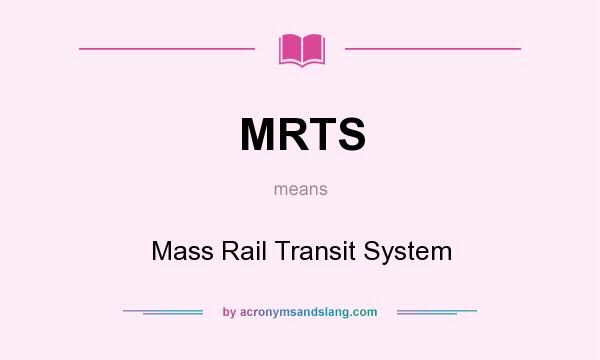 What does MRTS mean? It stands for Mass Rail Transit System