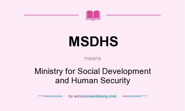 What does MSDHS mean? It stands for Ministry for Social Development and Human Security