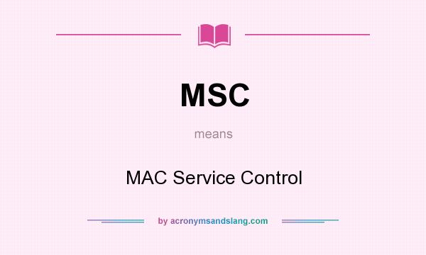 What does MSC mean? It stands for MAC Service Control