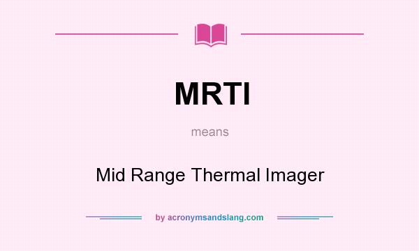 What does MRTI mean? It stands for Mid Range Thermal Imager