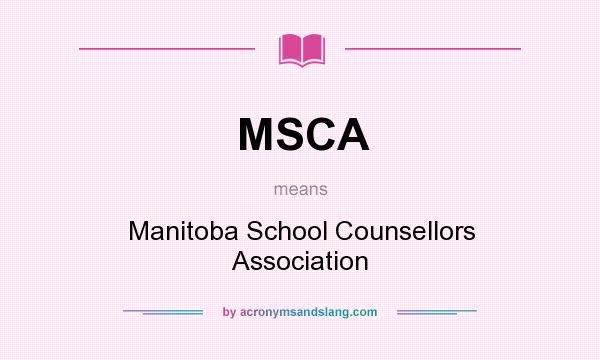 What does MSCA mean? It stands for Manitoba School Counsellors Association