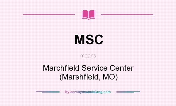 What does MSC mean? It stands for Marchfield Service Center (Marshfield, MO)