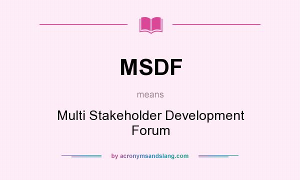 What does MSDF mean? It stands for Multi Stakeholder Development Forum