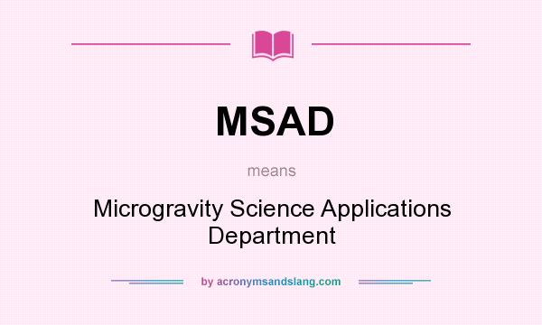 What does MSAD mean? It stands for Microgravity Science Applications Department
