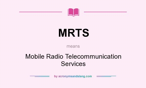 What does MRTS mean? It stands for Mobile Radio Telecommunication Services