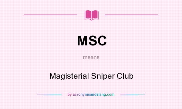 What does MSC mean? It stands for Magisterial Sniper Club
