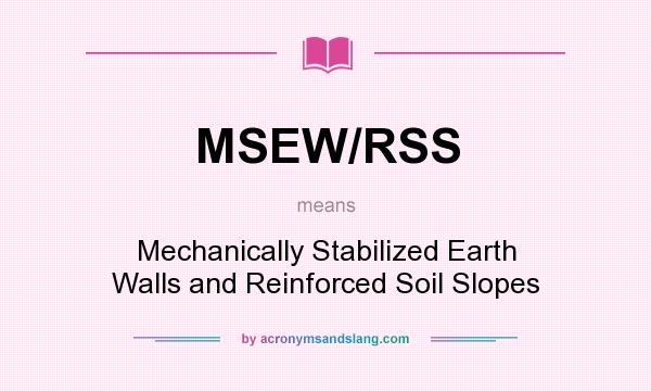 What does MSEW/RSS mean? It stands for Mechanically Stabilized Earth Walls and Reinforced Soil Slopes