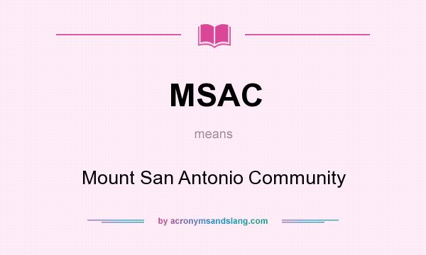 What does MSAC mean? It stands for Mount San Antonio Community