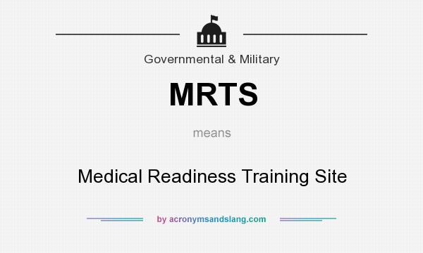 What does MRTS mean? It stands for Medical Readiness Training Site