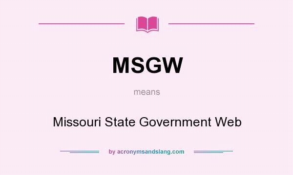What does MSGW mean? It stands for Missouri State Government Web