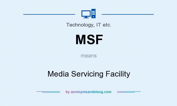 What does MSF mean? It stands for Media Servicing Facility