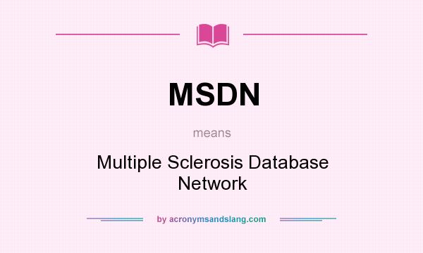 What does MSDN mean? It stands for Multiple Sclerosis Database Network