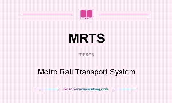 What does MRTS mean? It stands for Metro Rail Transport System