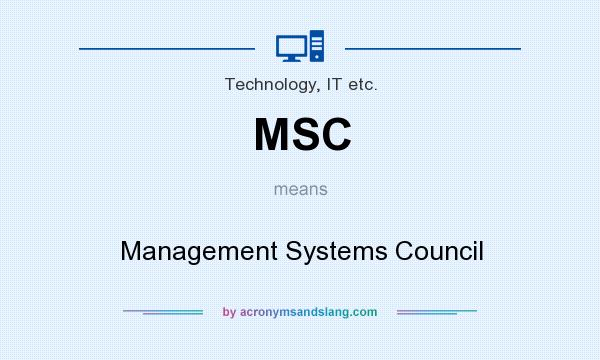 What does MSC mean? It stands for Management Systems Council