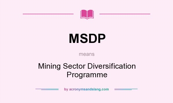 What does MSDP mean? It stands for Mining Sector Diversification Programme