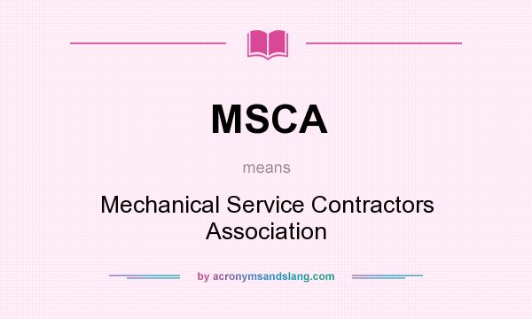 What does MSCA mean? It stands for Mechanical Service Contractors Association