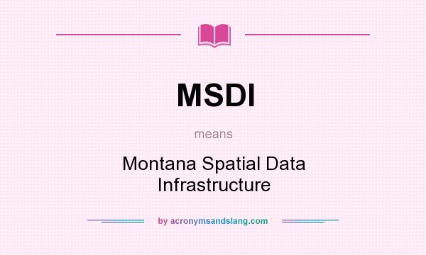 What does MSDI mean? It stands for Montana Spatial Data Infrastructure