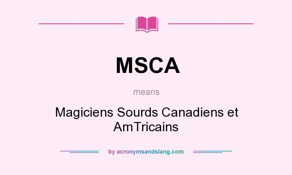 What does MSCA mean? It stands for Magiciens Sourds Canadiens et AmTricains