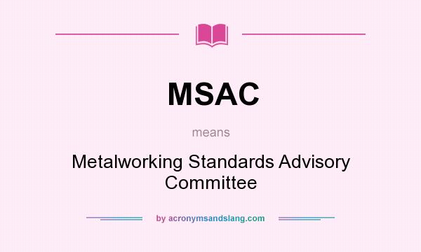 What does MSAC mean? It stands for Metalworking Standards Advisory Committee