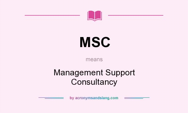 What does MSC mean? It stands for Management Support Consultancy