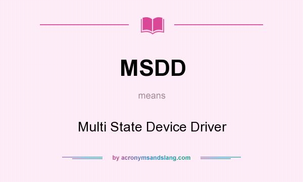 What does MSDD mean? It stands for Multi State Device Driver