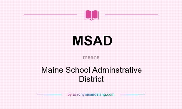 What does MSAD mean? It stands for Maine School Adminstrative District