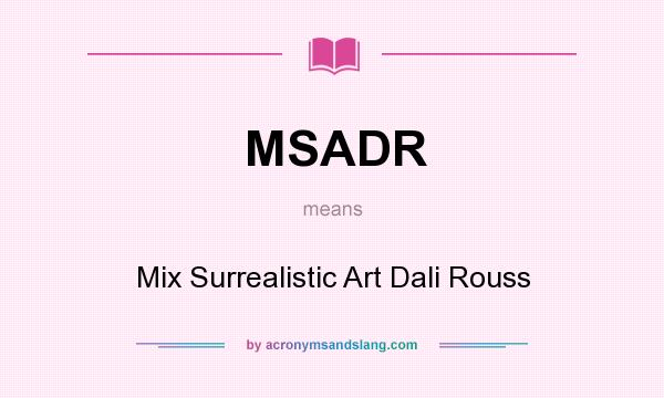 What does MSADR mean? It stands for Mix Surrealistic Art Dali Rouss