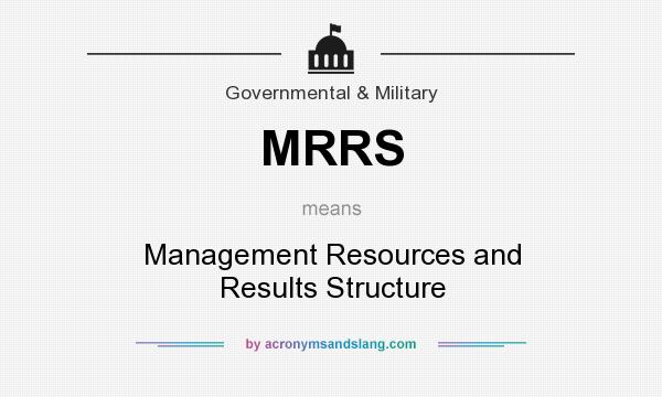 What does MRRS mean? It stands for Management Resources and Results Structure