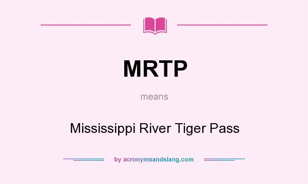 What does MRTP mean? It stands for Mississippi River Tiger Pass