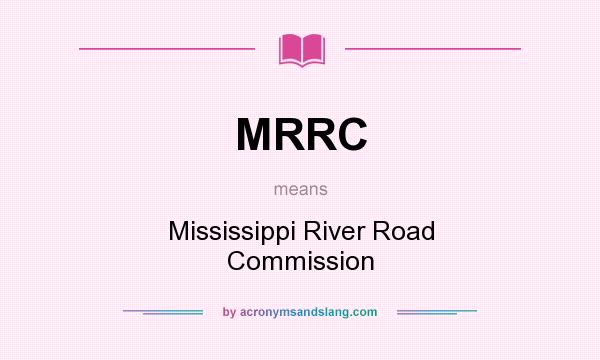 What does MRRC mean? It stands for Mississippi River Road Commission