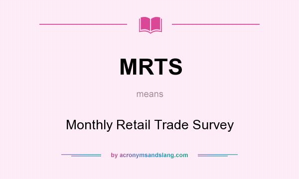 What does MRTS mean? It stands for Monthly Retail Trade Survey