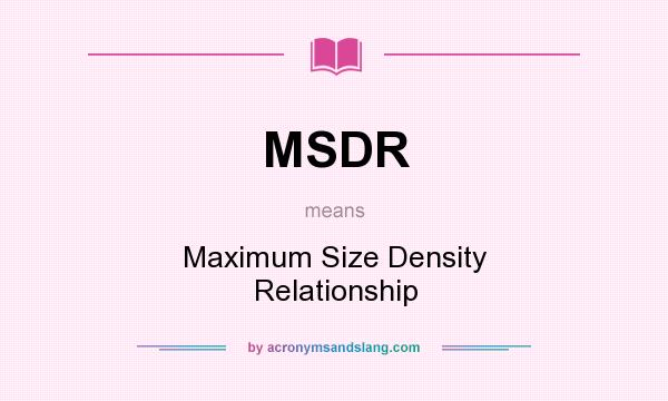 What does MSDR mean? It stands for Maximum Size Density Relationship