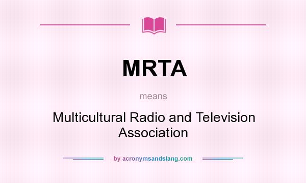 What does MRTA mean? It stands for Multicultural Radio and Television Association