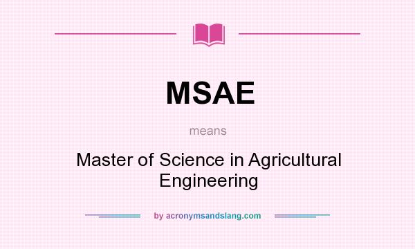 What does MSAE mean? It stands for Master of Science in Agricultural Engineering