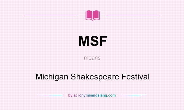 What does MSF mean? It stands for Michigan Shakespeare Festival